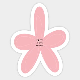 YOU ARE ENOUGH Sticker